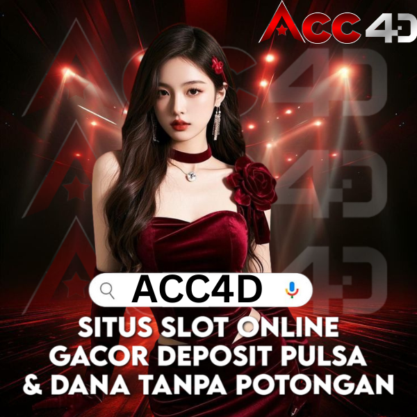 ACC4D: Situs Slot Online Gacor Deposit Pulsa & Dana Tanpa Potongan